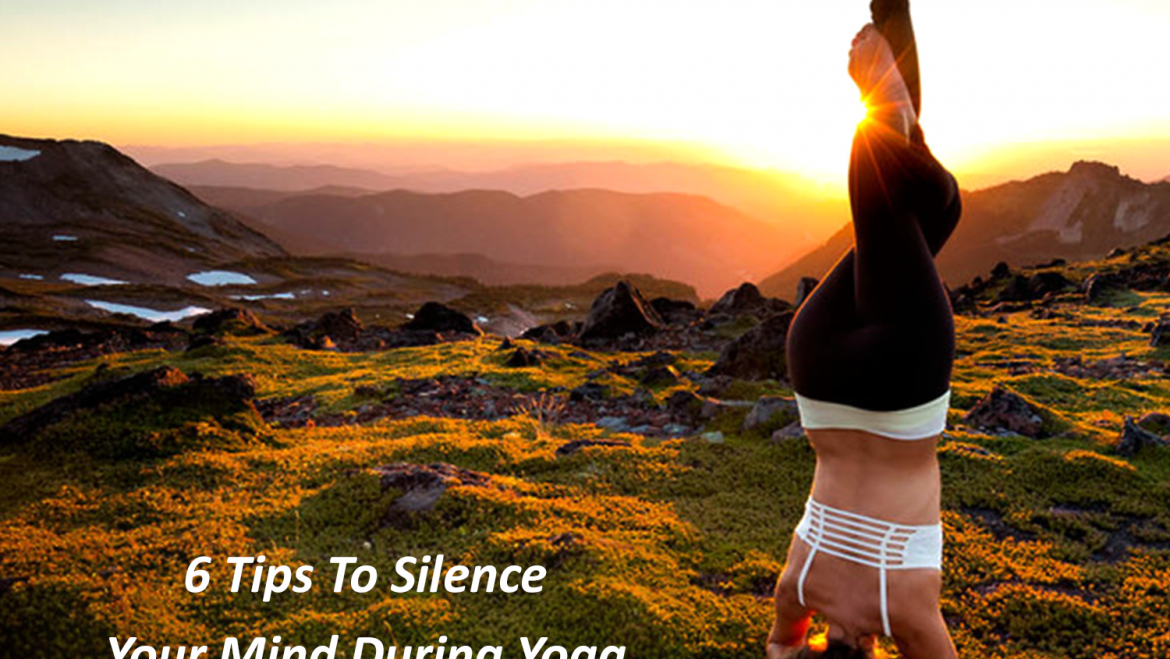 6 Tips to Silence your Mind During Yoga